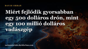 Miért fejlődik gyorsabban egy 500 dolláros drón, mint egy 100 millió dolláros vadászgép